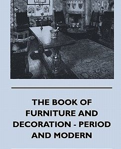 The Book Of Furniture And Decoration - Period And Modern