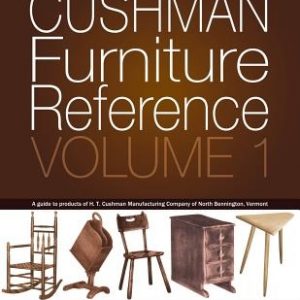 Cushman Furniture Reference, Volume 1: Furniture by the H. T. Cushman Manufacturing Company of North Bennington, Vermont